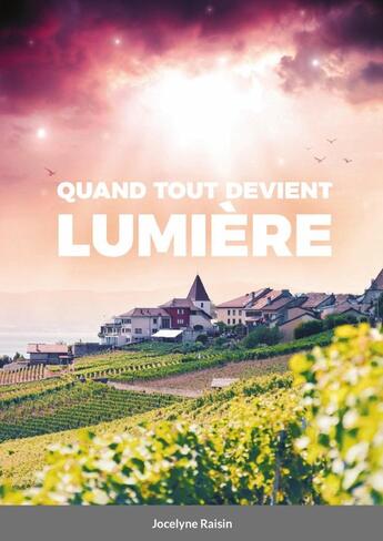 Couverture du livre « Quand tout devient lumière » de Jocelyne Raisin aux éditions Lulu