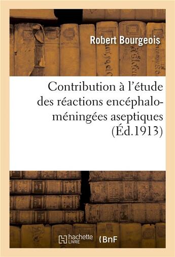 Couverture du livre « Contribution à l'étude des réactions encéphalo-méningées aseptiques » de Bourgeois Robert aux éditions Hachette Bnf