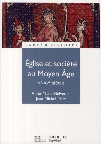 Couverture du livre « Église et société au Moyen Age, Ve-XVe siècle » de Jean-Michel Matz et Anne-Marie Helvetius aux éditions Hachette Education