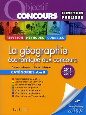 Couverture du livre « La géographie économique aux concours ; catégories A et B (édition 2011/2012) » de Veronique Lafargue aux éditions Hachette Education