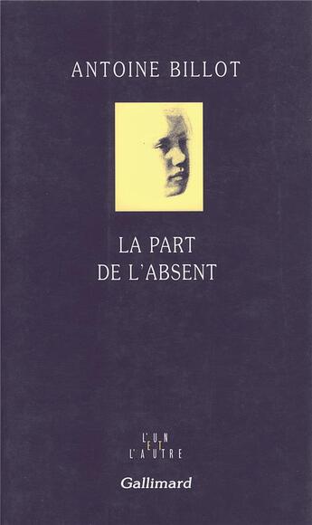 Couverture du livre « La Part De L'Absent » de Antoine Billot aux éditions Gallimard