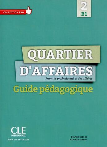 Couverture du livre « Quartier d'affaires 2 b1 - guide pedagogique » de Delphine Jegou et Mari Paz Rosillo aux éditions Cle International