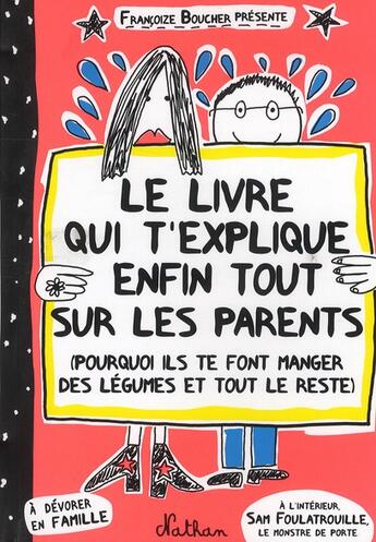 Couverture du livre « Le livre qui t'explique enfin tout sur les parents ; pourquoi ils te font manger des légumes et tout le reste » de Francoize Boucher aux éditions Nathan