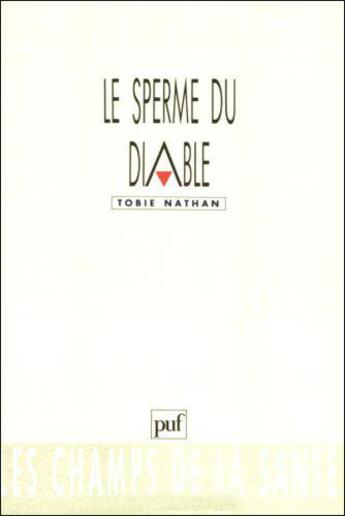 Couverture du livre « Le sperme du diable (4e édition) » de Tobie Nathan aux éditions Puf