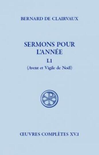 Couverture du livre « Sermons pour l'année Tome 1.1 ; Avent et Vigile de Noël » de Bernard De Clairvaux aux éditions Cerf