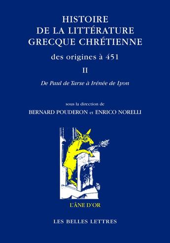 Couverture du livre « Histoire de la littérature grecque chrétienne, des origines à 451 Tome 2 » de Bernard Pouderon aux éditions Belles Lettres