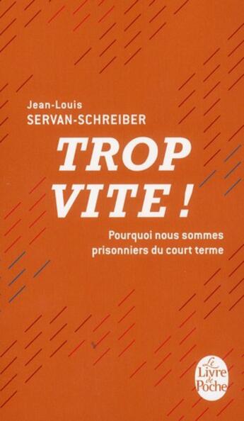 Couverture du livre « Trop vite ! pourquoi nous sommes prisonniers du court terme » de Jean-Louis Servan-Schreiber aux éditions Le Livre De Poche