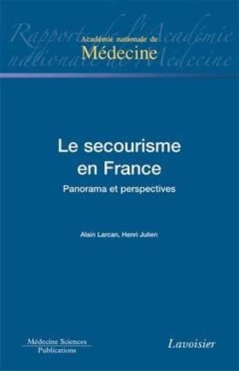 Couverture du livre « Le secourisme en France ; panorama et perspectives » de Alain Larcan et Henri Julien aux éditions Lavoisier Medecine Sciences