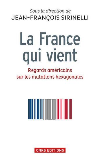 Couverture du livre « La France qui vient ; regards américains sur les mutations hexagonales » de  aux éditions Cnrs