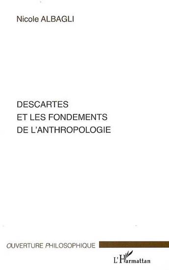 Couverture du livre « Descartes et les fondements de l'anthropologie » de Nicole Albagli aux éditions L'harmattan