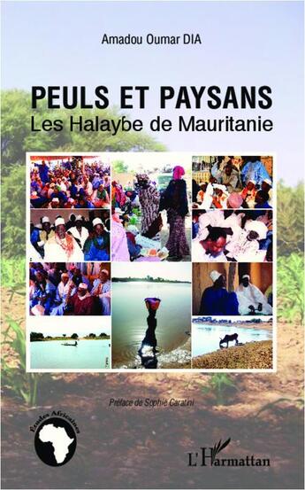 Couverture du livre « Peuls et paysans ; les Halaybe de Mauritanie » de Amadou Oumar Dia aux éditions L'harmattan