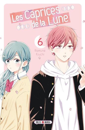 Couverture du livre « Les caprices de la lune Tome 6 » de Ramune Kiuchi aux éditions Soleil