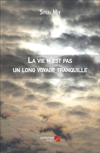 Couverture du livre « La vie n'est pas un long voyage tranquille » de Siphal Mey aux éditions Editions Du Net