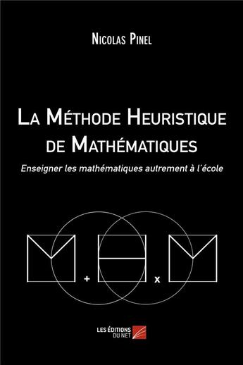 Couverture du livre « La méthode heuristique de mathématiques ; enseigner les mathématiques autrement à l'école » de Nicolas Pinel aux éditions Editions Du Net