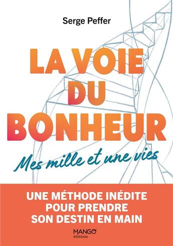 Couverture du livre « La voie du bonheur, mes mille et une vies : une méthode inédite pour prendre son destin en main » de Serge Peffer aux éditions Mango