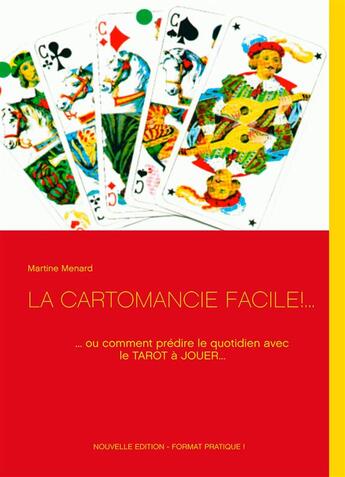 Couverture du livre « La cartomancie facile !... ; ... ou comment prédire le quotidien avec le tarot à jouer... » de Martine Menard aux éditions Books On Demand