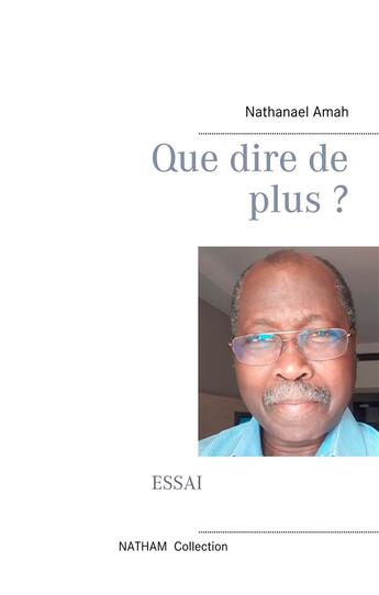 Couverture du livre « Que dire de plus ? » de Nathanael Amah aux éditions Books On Demand