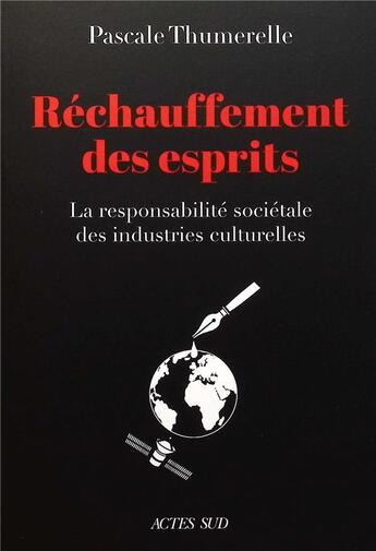 Couverture du livre « Réchauffement des esprits : la responsabilité societale des industries culturelles » de Pascale Thumerelle aux éditions Actes Sud