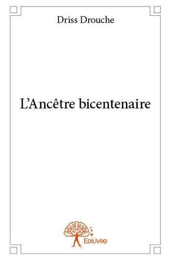 Couverture du livre « L'ancêtre bicentenaire » de Driss Drouche aux éditions Edilivre