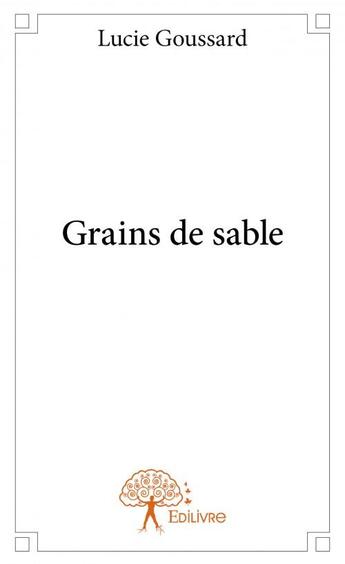 Couverture du livre « Grains de sable » de Lucie Goussard aux éditions Edilivre