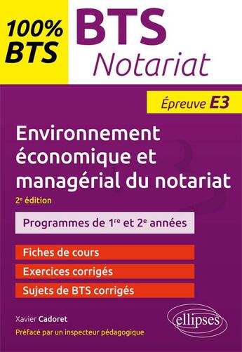 Couverture du livre « BTS notariat ; environnement économique et managérial du notariat ; épreuve E3 (2e édition) » de Xavier Cadoret aux éditions Ellipses