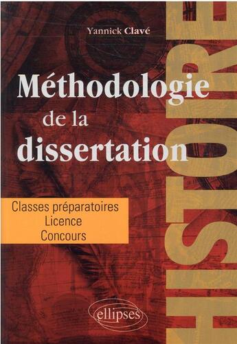 Couverture du livre « La dissertation en histoire : classes préparatoires, licence, concours » de Yannick Clave aux éditions Ellipses