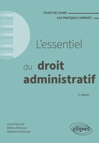 Couverture du livre « L'essentiel du droit administratif : A jour au 1er mai 2024 (3e édition) » de Stephane Elshoud et Melina Elshoud et Livia Elshoud aux éditions Ellipses