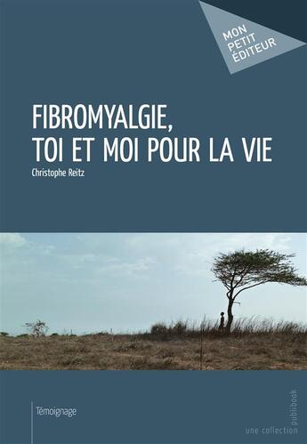 Couverture du livre « Fibromyalgie, toi et moi pour la vie » de Christophe Reitz aux éditions Publibook