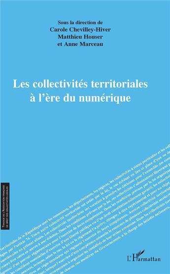 Couverture du livre « Les collectivités territoriales à l'ère du numérique » de Matthieu Houser et Anne Marceau et Carole Chevilley-Hiver aux éditions L'harmattan