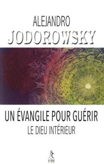 Couverture du livre « Un évangile pour guérir ; le Dieu intérieur » de Alexandro Jodorowsky aux éditions Relie