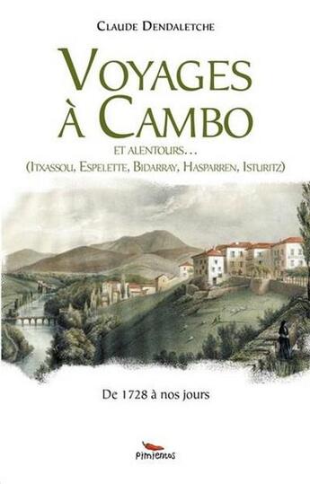 Couverture du livre « Voyages à Cambo ; et alentours... ; de 1728 à nos jours » de Claude Dendaletxe aux éditions Pimientos