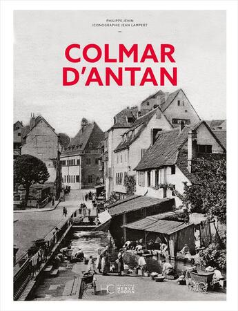 Couverture du livre « Colmar d'antan » de Philippe Jéhin et Jean Lampert aux éditions Herve Chopin