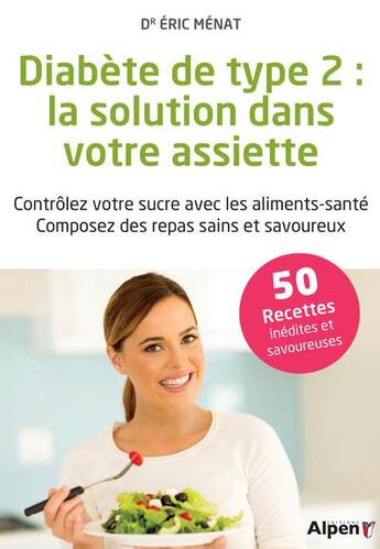 Couverture du livre « Diabete de type 2 - la solution dans votre assiette » de Eric Menat aux éditions Alpen