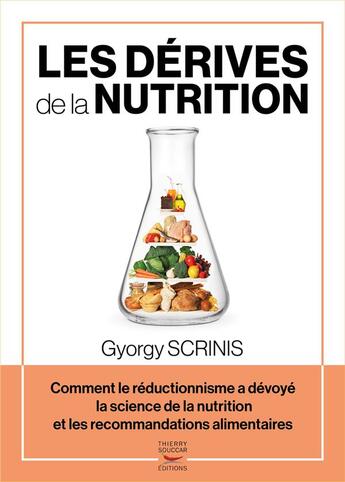 Couverture du livre « Les dérives de la nutrition : comment le rédictionnisme a dévoyé la science de la nutrition et les recommandations alimentaires » de Gyorgy Scrinis aux éditions Thierry Souccar