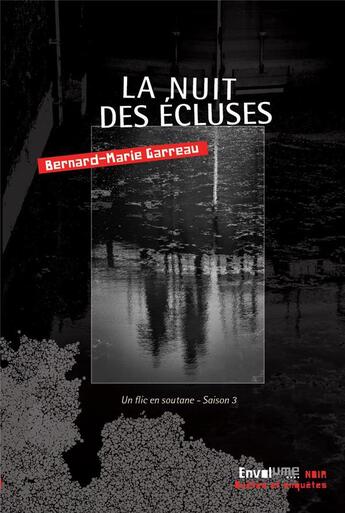 Couverture du livre « Un flic en soutane t.3 ; la nuit des écluses » de Bernard-Marie Garreau aux éditions Envolume