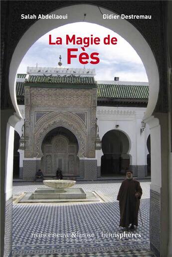 Couverture du livre « La magie de Fès » de Didier Destremau et Salah Abdellaoui aux éditions Hemispheres