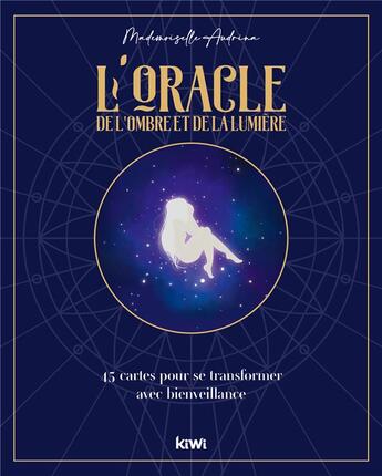 Couverture du livre « L'oracle de l'ombre et de la lumière : 45 cartes pour se transformer avec bienveillance » de Mademoiselle Audrina aux éditions Kiwi