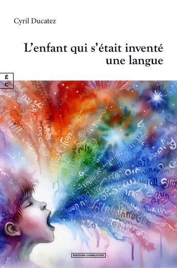 Couverture du livre « L'enfant qui s'était inventé une langue » de Cyril Ducatez aux éditions Complicites