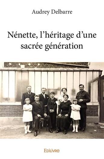 Couverture du livre « Nénette, l'héritage d'une sacrée génération » de Audrey Delbarre aux éditions Edilivre