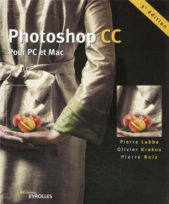 Couverture du livre « Photoshop CC : pour PC et Mac (3e édition) » de Pierre Labbe et Olivier Krakus et Pierre Ruiz aux éditions Eyrolles