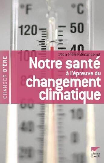 Couverture du livre « Notre Sante A L'Epreuve Du Changement Climatique » de Besancenot Jean-Pier aux éditions Delachaux & Niestle