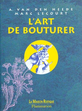 Couverture du livre « L'art de bouturer - et de multiplier les plantes horticoles » de Van Den Heede/Laine aux éditions Flammarion