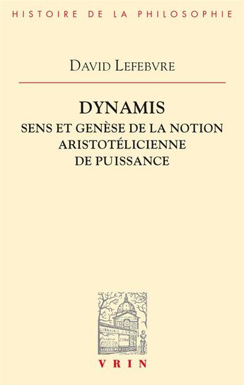 Couverture du livre « Dynamis ; sens et genèse de la notion aristotélicienne de puissance » de David Lefebvre aux éditions Vrin