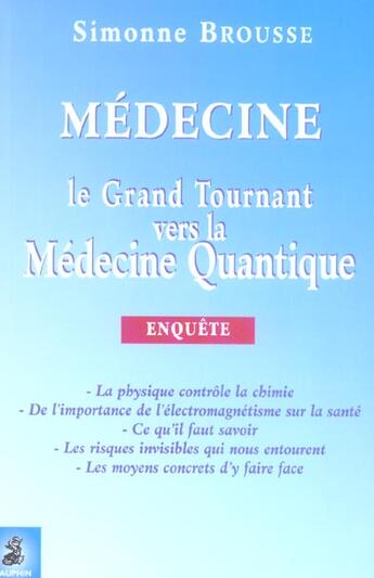 Couverture du livre « Médecine ; le grand tournant vers la médecine quantique ; enquête » de Simonne Brousse aux éditions Dauphin