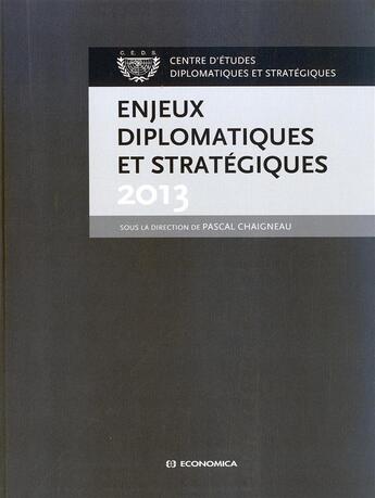 Couverture du livre « Enjeux Diplomatiques Et Strategiques 2013 » de Chaigneau/Pascal aux éditions Economica