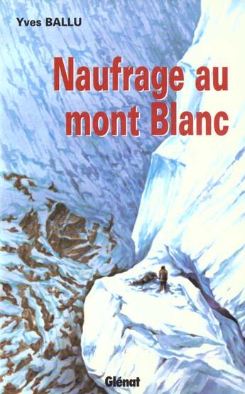 Couverture du livre « Naufrage Au Mont Blanc » de Yves Ballu aux éditions Glenat