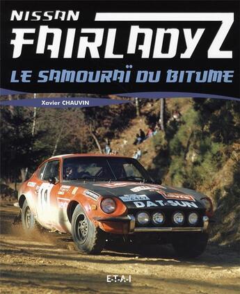 Couverture du livre « Nissan fairlady z ; le samouraï du bitume » de Xavier Chauvin aux éditions Etai