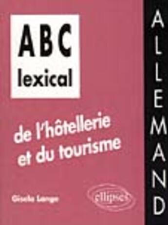 Couverture du livre « Abc lexical de l'hotellerie et du tourisme (allemand) » de Gisela Lange aux éditions Ellipses