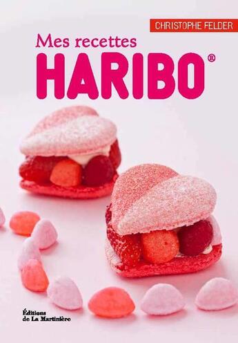 Couverture du livre « Mes recettes haribo » de Christophe Felder aux éditions La Martiniere Saveurs