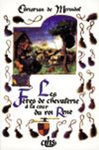 Couverture du livre « Les fêtes de chevalerie à la cour du roi René » de Merindol C De aux éditions Cths Edition